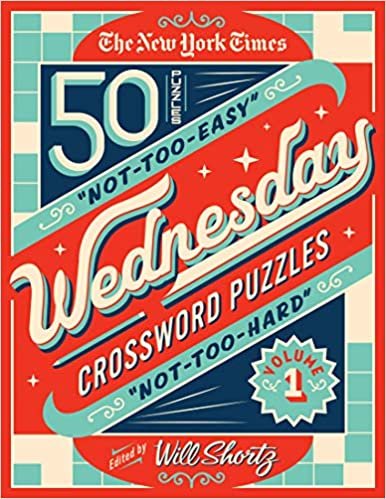 okumak The New York Times Wednesday Crossword Puzzles Volume 1: 50 Not-Too-Easy, Not-Too-Hard Crossword Puzzles
