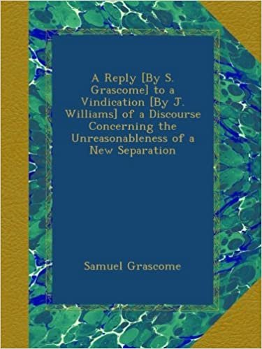 okumak A Reply [By S. Grascome] to a Vindication [By J. Williams] of a Discourse Concerning the Unreasonableness of a New Separation