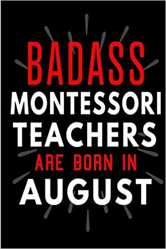 okumak Badass Montessori Teachers Are Born In August: Blank Lined Funny Journal Notebooks Diary as Birthday, Welcome, Farewell, Appreciation, Thank You, ... ( Alternative to B-day present card )