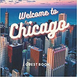 okumak Chicago Guest Book: Visitor Sign-In and Logbook for Airbnb, Vacation Holiday Home, B&amp;B, or Rental Cabin (City Guest Books)
