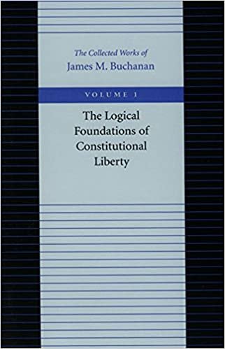 okumak The Logical Foundations of Constitutional Liberty: 1 (Collected Works of James M. Buchanan) (The Collected Works of James M. Buchanan)
