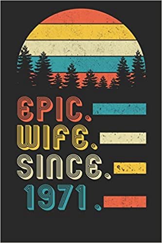 Womens Epic Wife since 1971 Notebook: 49th Wedding Anniversary Gift for Her.