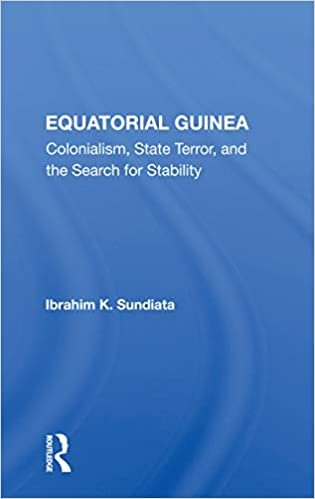 okumak Equatorial Guinea: Colonialism, State Terror, and the Search for Stability