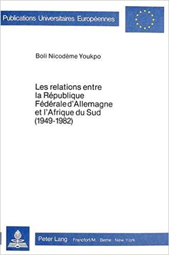 okumak Les Relations Entre La Republique Federale D&#39;Allemagne Et L&#39;Afrique Du Sud (1949-1982) (Europaeische Hochschulschriften / European University Studie)