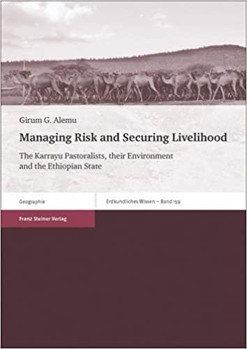 okumak Managing Risk and Securing Livelihood: The Karrayu Pastoralists, their Environment and the Ethiopian State (Erdkundliches Wissen)