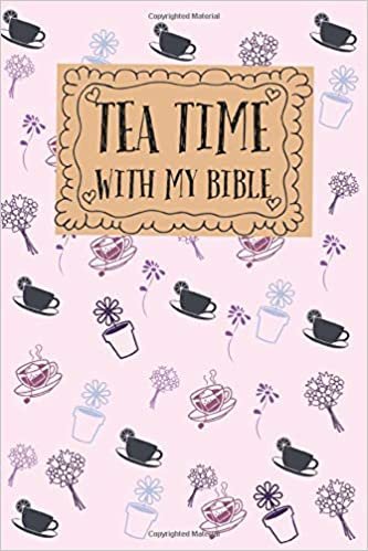 okumak Tea Time With My Bible.Notebook Lined for tea lovers: Large Journal To Write In. Quote Softcover (Tea Lovers Gifts) ,Lined Notebook For Women &amp; Girls,120 Pages, 6x9, Soft Cover, Matte Finish
