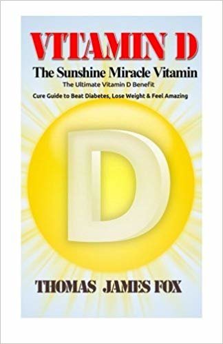 okumak Vitamin D - The Sunshine Miracle Vitamin: The Ultimate Vitamin D Benefit and Cure Guide to Beat Diabetes, Lose Weight and Feel Amazing