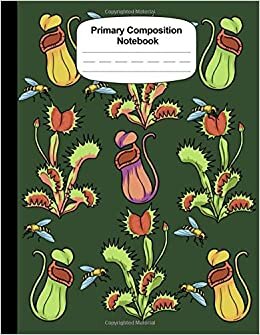 okumak Carnivorous Plants Primary Journal Grades K-2 Early Creative Story Book For Kids Writing Drawing Journal For Kids Primary Composition Notebook: ... Paper Workbook: Venus Fly Trap And Sarracenia