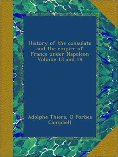 okumak History of the consulate and the empire of France under Napoleon Volume 13 and 14