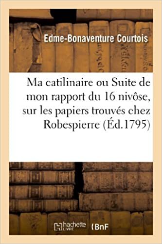 okumak Courtois-E-B: Ma Catilinaire Ou Suite de Mon Rapport Du 16 N: et autres conspirateurs (Histoire)