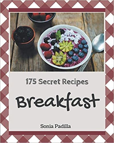 okumak 175 Secret Breakfast Recipes: A Breakfast Cookbook You Will Need