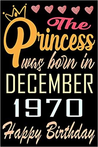 okumak The princess was born in December 1970 happy birthday: Happy 50th Birthday, 50 Years Old Gift Ideas for Women, Daughter, mom, Amazing, funny gift idea... birthday notebook, Funny Card Alternative