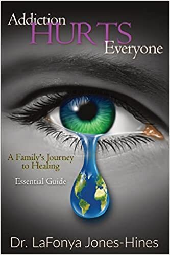 Addiction Hurts Everyone: A Family's Journey to Healing (Essential Guide)