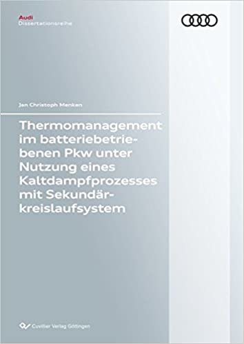 okumak Thermomanagement im batteriebetriebenen Pkw unter Nutzung eines Kaltdampfprozesses mit Se-kundärkreislaufsystem (Audi Dissertationsreihe)