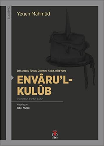 okumak Envarul-Kulub: Eski Anadolu Türkçesi Dönemine Ait Bir Akaid-Name