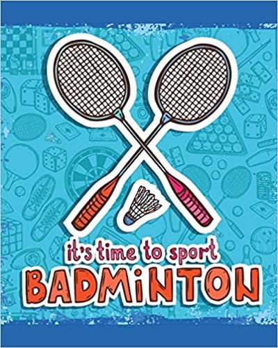 okumak It&#39;s Time To Sport Badminton: Badminton Game Journal | Exercise | Sports | Fitness | For Players | Racket Sports | Outdoors