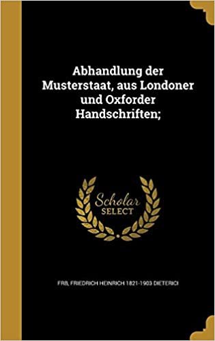 Abhandlung Der Musterstaat, Aus Londoner Und Oxforder Handschriften;