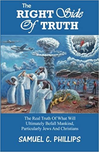 okumak The Right Side Of Truth:: The Real Truth Of What Will Ultimately Befall Mankind, Particularly Jews And Christians