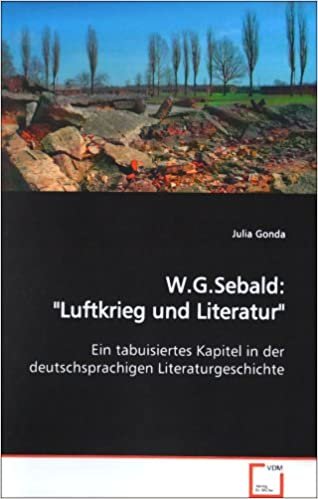 okumak W.G.Sebald: &quot;Luftkrieg und Literatur&quot;: Ein tabuisiertes Kapitel in der deutschsprachigen Literaturgeschichte