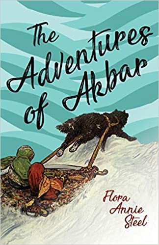 okumak The Adventures of Akbar: With an Essay From The Garden of Fidelity Being the Autobiography of Flora Annie Steel, By R. R. Clark