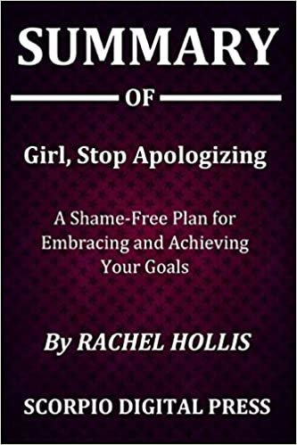 okumak Summary Of Girl, Stop Apologizing: A Shame-Free Plan for Embracing and Achieving Your Goals BY Rachel Hollis