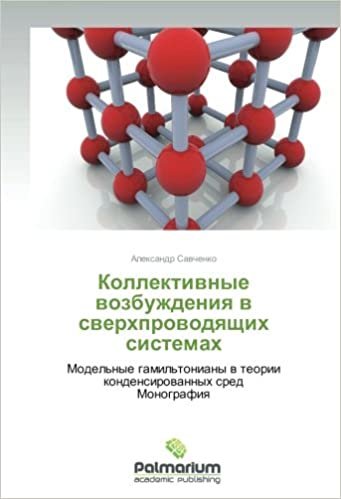 okumak Kollektivnye vozbuzhdeniya v sverkhprovodyashchikh sistemakh: Model&#39;nye gamil&#39;toniany v teorii kondensirovannykh sred  Monografiya