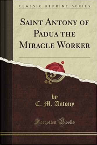 okumak Saint Antony of Padua the Miracle Worker (Classic Reprint)