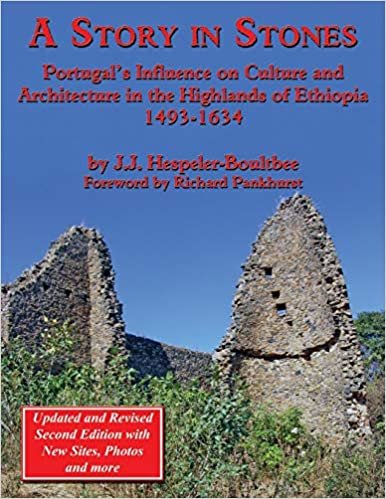 okumak A Story in Stones: Portugal&#39;s Influence on Culture and Architecture in the Highlands of Ethiopia 1493-1634 (Updated &amp; Revised 2nd Edition