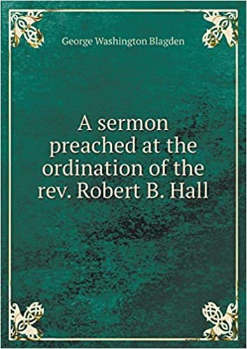 okumak A sermon preached at the ordination of the rev. Robert B. Hall