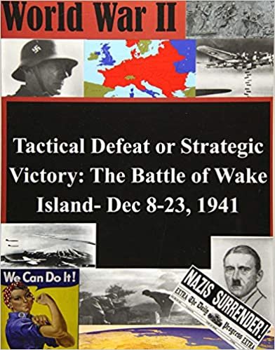 okumak Tactical Defeat or Strategic Victory: The Battle of Wake Island- Dec 8-23, 1941 (World War II)