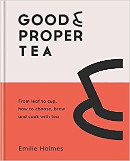 okumak Good &amp; Proper Tea : From leaf to cup, how to choose, brew and cook with tea