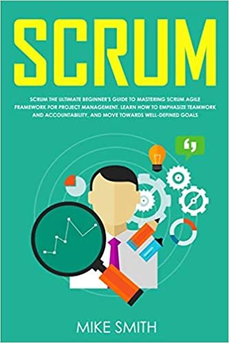 okumak Scrum: The Ultimate Beginner&#39;s Guide to Mastering Scrum Agile Framework for Project Management: Learn How to Emphasize Teamwork and Accountability, and Move Towards Well-Defined Goals