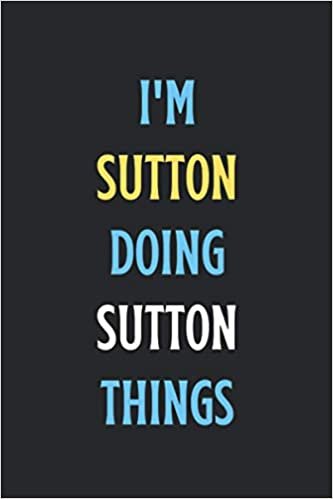 okumak I&#39;m Sutton Doing Sutton Things: Popular Trendy Personalized GIRLS Named Notebook gift for Girls &amp; Women/ Cute Blank Lined Notebook, Journal, or Diary ... Day/ Thanksgiving Day/ Girl Child Day, etc.