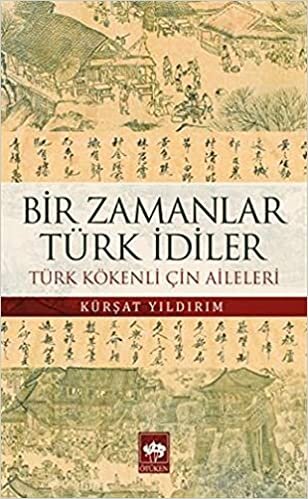 okumak Bir Zamanlar Türk İdiler: Türk Kökenli Çin Aileleri