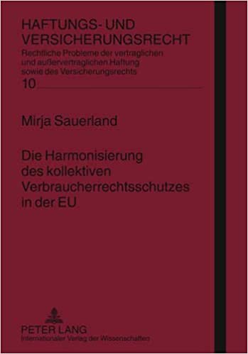 okumak Die Harmonisierung des kollektiven Verbraucherrechtsschutzes in der EU: Eine Analyse bezüglich der Kompetenz der Europäischen Union zur Schaffung von ... sowie des Versicherungsrechts, Band 10)