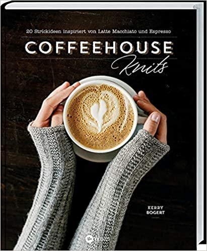 okumak Coffeehouse-Knits: 20 Strickideen inspiriert von Latte Macchiato und Espresso. Strickprojekte, die mit einer Tasse Kaffee noch besser gelingen: Anleitungen für Pullover, Schals, Mützen uvm.