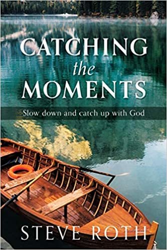 okumak Catching the Moments: Slow down and catch up with God