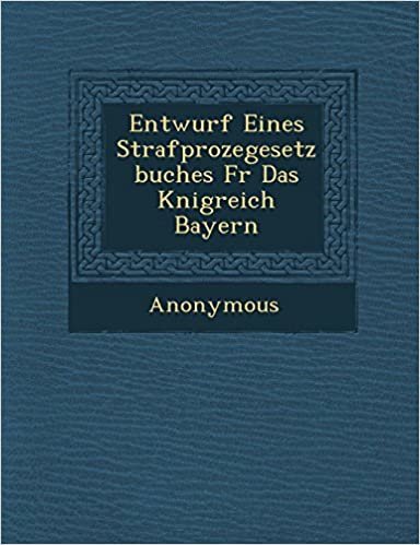 okumak Entwurf Eines Strafproze Gesetzbuches F R Das K Nigreich Bayern