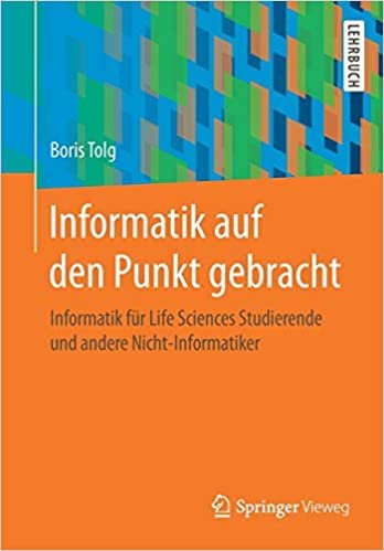 okumak Informatik auf den Punkt gebracht: Informatik für Life Sciences Studierende und andere Nicht-Informatiker