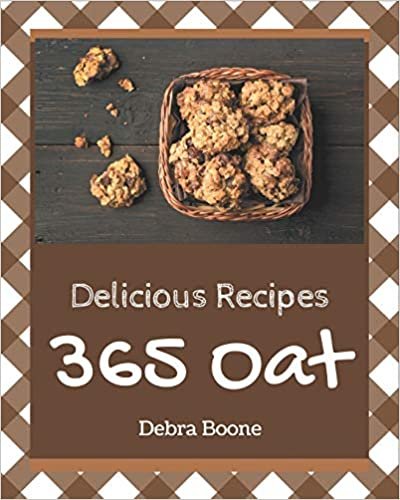 okumak 365 Delicious Oat Recipes: Greatest Oat Cookbook of All Time