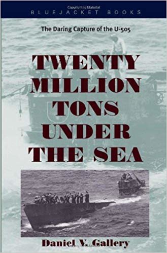okumak Twenty Million Tons Under the Sea : The Daring Capture of the U-505