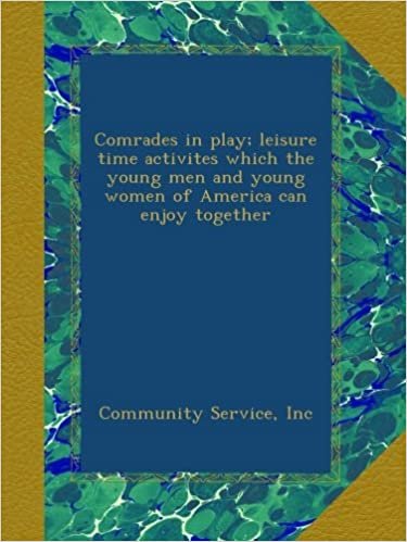 okumak Comrades in play; leisure time activites which the young men and young women of America can enjoy together