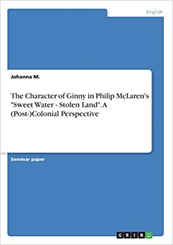 okumak The Character of Ginny in Philip McLaren&#39;s &quot;Sweet Water - Stolen Land&quot;. A (Post-)Colonial Perspective