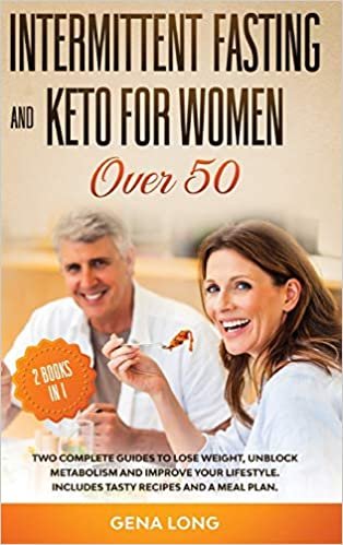 okumak Intermittent Fasting and Keto for Women Over 50: Two Complete Guides to Lose Weight, Unblock Metabolism and Improve your Lifestyle. Includes Tasty Recipes and a Meal Plan. Hardcover.