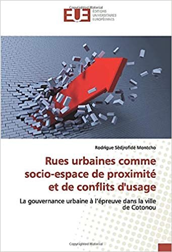 okumak Rues urbaines comme socio-espace de proximité et de conflits d&#39;usage: La gouvernance urbaine à l’épreuve dans la ville de Cotonou