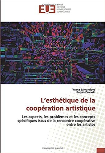 okumak L’esthétique de la coopération artistique: Les aspects, les problèmes et les concepts spécifiques issus de la rencontre coopérative entre les artistes