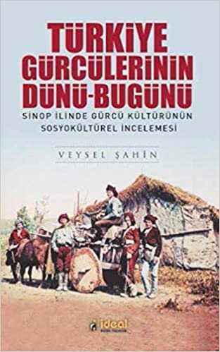 okumak Türkiye Gürcülerinin Dünü-Bugünü: Sinop İlinde Gürcü Kültürünün Sosyokültürel İncelemesi