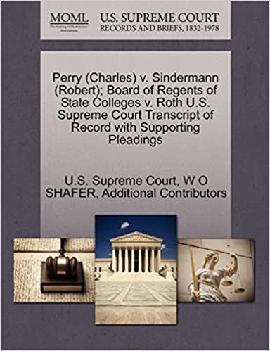 okumak Perry (Charles) v. Sindermann (Robert); Board of Regents of State Colleges v. Roth U.S. Supreme Court Transcript of Record with Supporting Pleadings