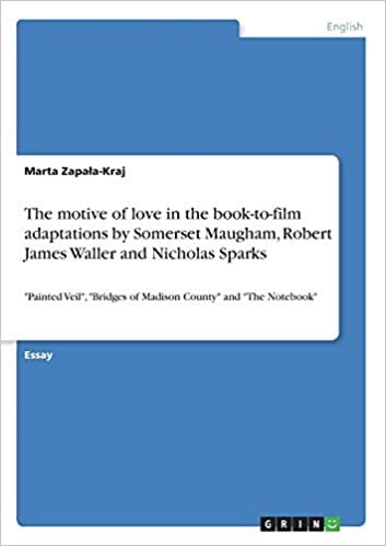 okumak The motive of love in the book-to-film adaptations by Somerset Maugham, Robert James Waller and Nicholas Sparks: &quot;Painted Veil&quot;, &quot;Bridges of Madison County&quot; and &quot;The Notebook&quot;