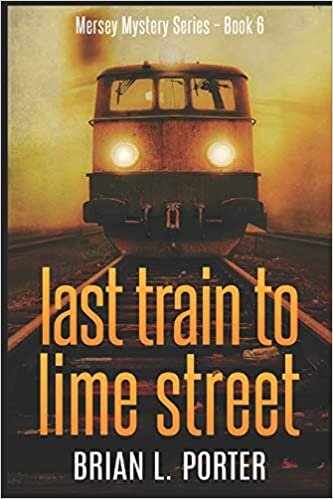 okumak Last Train To Lime Street: Large Print Edition (Mersey Murder Mysteries, Band 6)